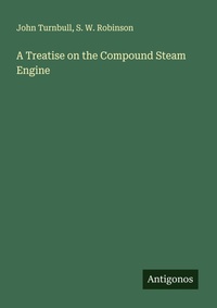 Enlarge image Cover: A Treatise on the Compound Steam Engine - Antigonos Verlag