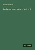 Cover: The Cretan Insurrection of 1866-7-8 - Antigonos Verlag
