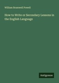Cover: How to Write or Secondary Lessons in the English Language - Antigonos Verlag