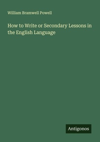 Enlarge image Cover: How to Write or Secondary Lessons in the English Language - Antigonos Verlag