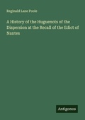 Cover: A History of the Huguenots of the Dispersion at the Recall of the Edict of Nantes - Antigonos Verlag