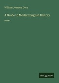 Cover: A Guide to Modern English History - Antigonos Verlag