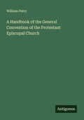Cover: A Handbook of the General Convention of the Protestant Episcopal Church - Antigonos Verlag