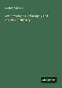 Enlarge image Cover: Lectures on the Philosophy and Practice of Slavery - Antigonos Verlag