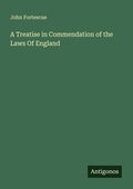 Cover: A Treatise in Commendation of the Laws Of England - Antigonos Verlag