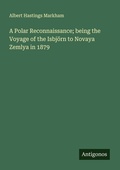 Cover: A Polar Reconnaissance; being the Voyage of the Isbj&ouml;rn to Novaya Zemlya in 1879 - Antigonos Verlag