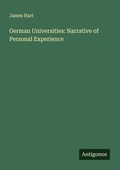 Cover: German Universities: Narrative of Personal Experience - Antigonos Verlag