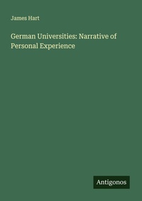 Enlarge image Cover: German Universities: Narrative of Personal Experience - Antigonos Verlag