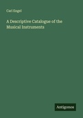 Cover: A Descriptive Catalogue of the Musical Instruments - Antigonos Verlag