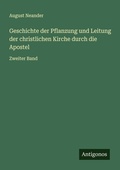 Cover: Geschichte der Pflanzung und Leitung der christlichen Kirche durch die Apostel - Antigonos Verlag