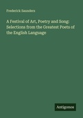 Cover: A Festival of Art, Poetry and Song: Selections from the Greatest Poets of the English Language - Antigonos Verlag