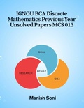 Cover: IGNOU BCA Discrete Mathematics Previous Year Unsolved Papers MCS 013 - Poorav Publications