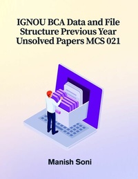 Enlarge image Cover: IGNOU BCA Data and File Structure Previous Year Unsolved Papers MCS 021 - Poorav Publications