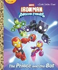 Cover: The Prince and the Bot! (Iron Man and His Awesome Friends) - Golden Books Publishing Company, Inc.