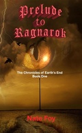 Cover: Prelude to Ragnarok (Earth's End Chronicles, #1) - Nate Foy