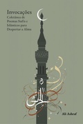 Cover: Invoca&ccedil;&otilde;es: Colet&acirc;nea de Poemas Sufis e Isl&acirc;micos para Despertar a Alma - Ali Ashraf