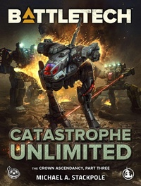 Enlarge image Cover: BattleTech: Catastrophe Unlimited (The Crown Ascendancy, Part Three) - Catalyst Game Labs