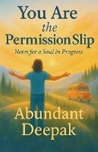 Enlarge image Cover: You Are the Permission Slip - Abundant Deepak