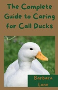 Cover: The Complete Guide to Caring for Call Ducks - Barbara Lane