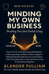 Abbildung von: Minding Your Own Business (Breaking Free From Foolish Living) - Alander Lee Pulliam Jr