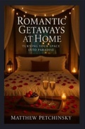 Cover: Romantic Getaways at Home - Matthew Edward Petchinsky