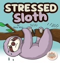 Cover: Stressed Sloth - Grow Grit Press LLC