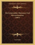 Cover: Die Gripswalder Matronen Und Mercuriussteine (1863) - Kessinger Publishing
