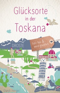 Abbildung von: Glücksorte in der Toskana - Droste Verlag GmbH
