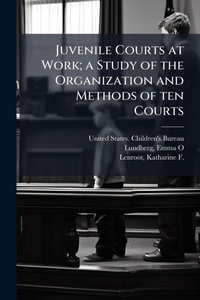 Abbildung von: Juvenile Courts at Work; a Study of the Organization and Methods of ten Courts - Hutson Street Press