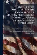 Cover: Intelligence Assessments of the Exposure of U.S. Military Personnel to Chemical Agents During Operation Desert Storm - Hutson Street Press