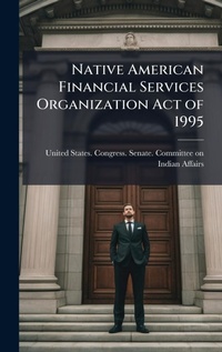 Abbildung von: Native American Financial Services Organization Act of 1995 - Hutson Street Press