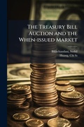 Cover: The Treasury Bill Auction and the When-issued Market - Hutson Street Press