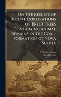 Cover: On the Results of Recent Explorations of Erect Trees Containing Animal Remains in the Coal-formation of Nova Scotia - Hutson Street Press