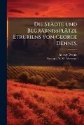 Cover: Die Staedte und Begraebnissplaetze Etruriens von George Dennis. - Hutson Street Press