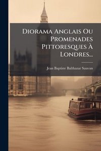 Abbildung von: Diorama Anglais Ou Promenades Pittoresques A? Londres... - Hutson Street Press