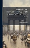 Cover: Strassburger Festgruss an Anton Springer Zum 4. Mai, 1885 - Hutson Street Press