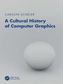 Cover: A Cultural History of Computer Graphics - CRC Press