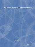 Cover: A Cultural History of Computer Graphics - CRC Press