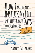 Cover: How I Magically Unstuck My Life in Thirty Crazy Days with Bob Proctor The Trilogy - G&D Media