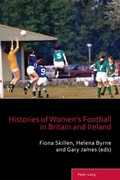 Cover: Histories of Women's Football in Britain and Ireland - Peter Lang Verlag