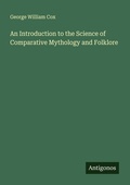 Cover: An Introduction to the Science of Comparative Mythology and Folklore - Antigonos Verlag