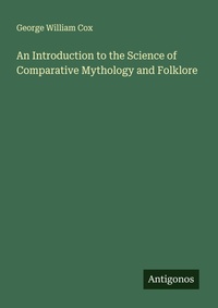 Enlarge image Cover: An Introduction to the Science of Comparative Mythology and Folklore - Antigonos Verlag