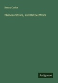 Cover: Phineas Stowe, and Bethel Work - Antigonos Verlag