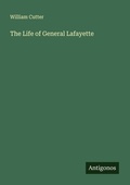 Cover: The Life of General Lafayette - Antigonos Verlag