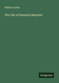 Enlarge image Cover: The Life of General Lafayette - Antigonos Verlag
