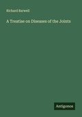 Cover: A Treatise on Diseases of the Joints - Antigonos Verlag