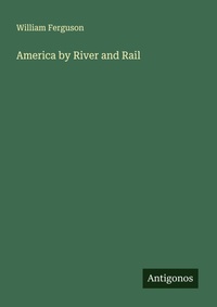 Enlarge image Cover: America by River and Rail - Antigonos Verlag