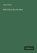 Cover: Wild Life in the Far West - Antigonos Verlag