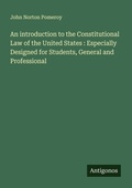 Cover: An introduction to the Constitutional Law of the United States : Especially Designed for Students, General and Professional - Antigonos Verlag