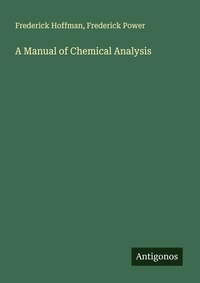 Enlarge image Cover: A Manual of Chemical Analysis - Antigonos Verlag